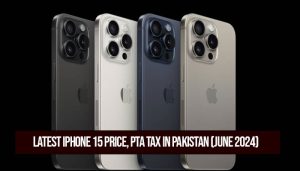 Latest iPhone 15 price, PTA tax in Pakistan (June 2024)