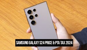 Samsung Galaxy S24 latest price in Pakistan, PTA tax in July 2024