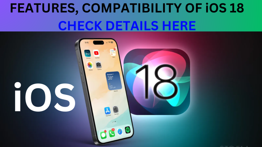 iOS 18 features, compatibility: Here's everything you need to know