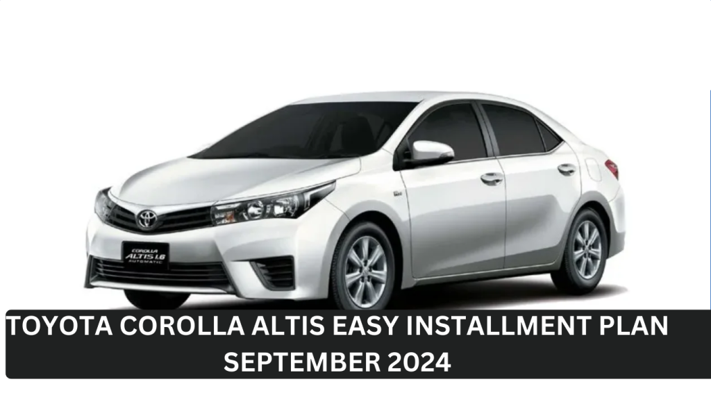 Toyota Corolla Altis three years installment plan in Pakistan for Sept 2024