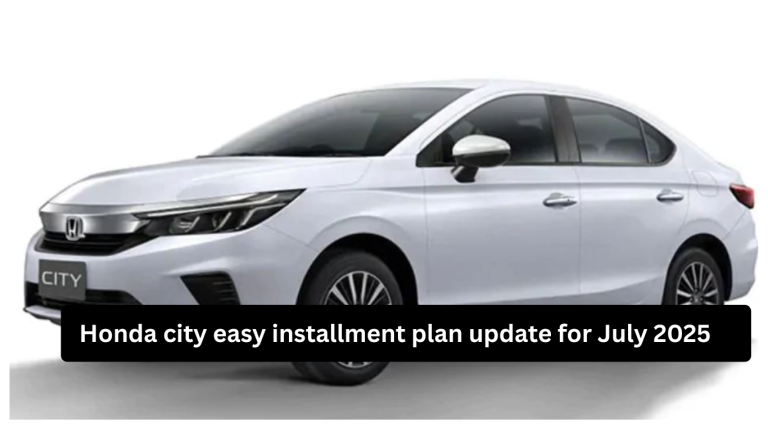 Latest Honda city easy installment plan update for July 2025