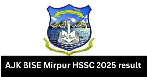 AJK BISE Mirpur HSSC 2025 result announced