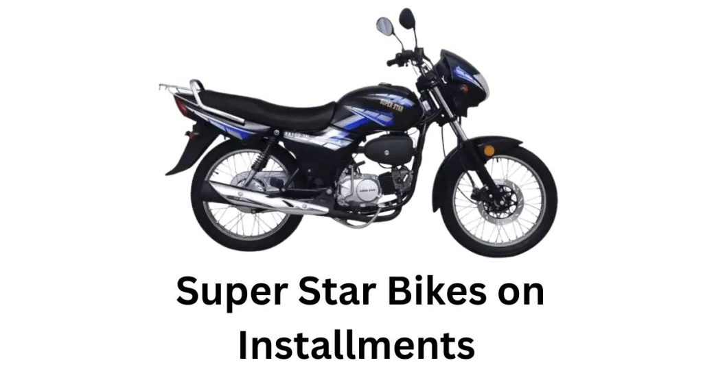 Get Super Star bikes on 0% markup, easy monthly installments