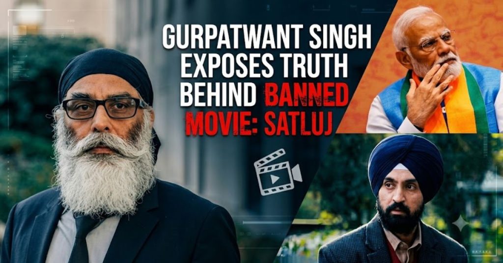 Gurpatwant exposes Modi's failed effort to change Sikh's history through movie Satluj