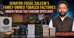 Senator Faisal Saleem's family-owned tobacco factories under fresh tax evasion spotlight